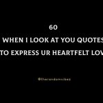 60 When I Look At You Quotes To Express Your Heartfelt Love