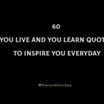 60 You Live And You Learn Quotes To Inspire You Everyday