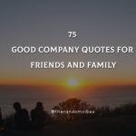 75 Good Company Quotes For Friends And Family
