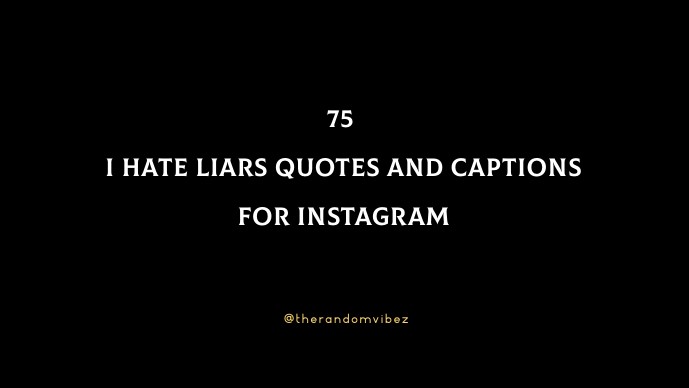 75 I Hate Liars Quotes And Captions For Instagram