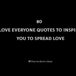 80 Love Everyone Quotes To Inspire You To Spread Love