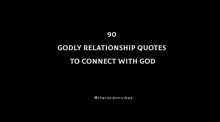 90 Godly Relationship Quotes To Connect With God