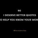90 I Deserve Better Quotes To Help You Know Your Worth