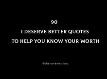 90 I Deserve Better Quotes To Help You Know Your Worth