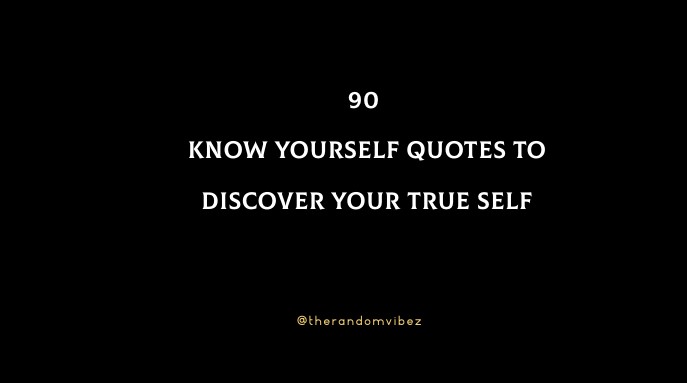 90 Know Yourself Quotes To Discover Your True Self