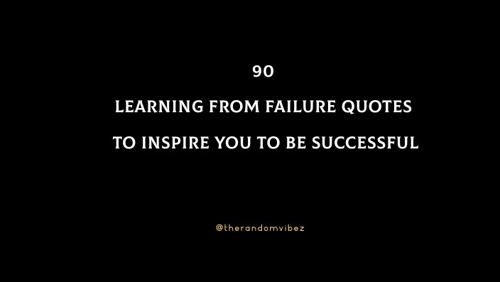 90 Learning From Failure Quotes To Inspire You To Be Successful