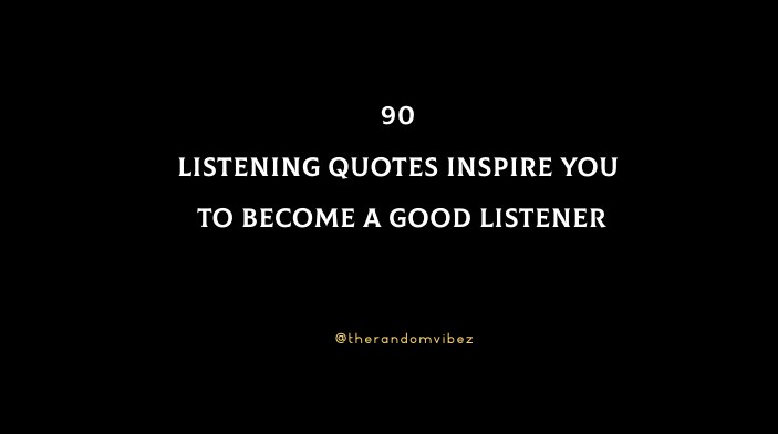 90 Listening Quotes Inspire You To Become A Good Listener