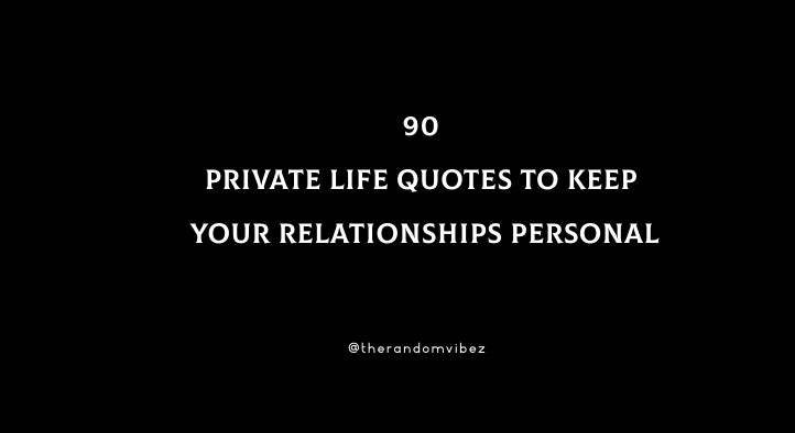 90 Private Life Quotes To Keep Your Relationships Personal