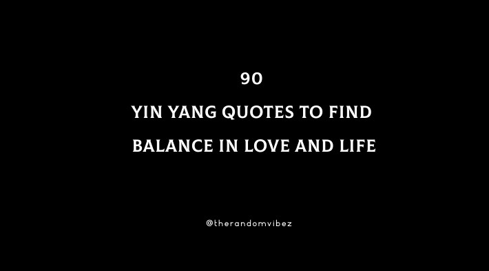 90 Yin Yang Quotes To Find Balance In Love and Life