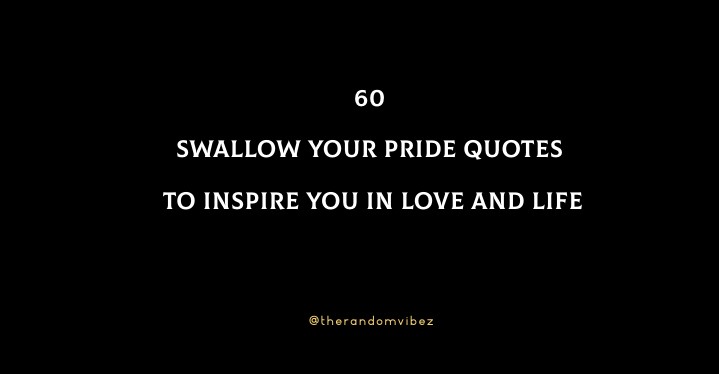 Swallow Your Pride Quotes And Sayings