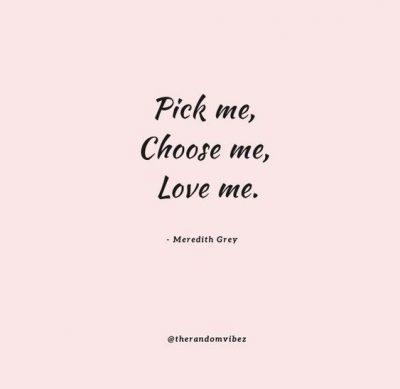 pick me choose me love me quote