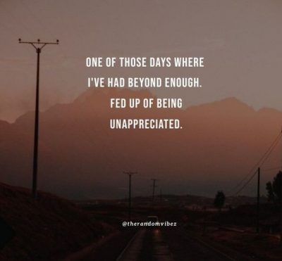 tired of being unappreciated quotes