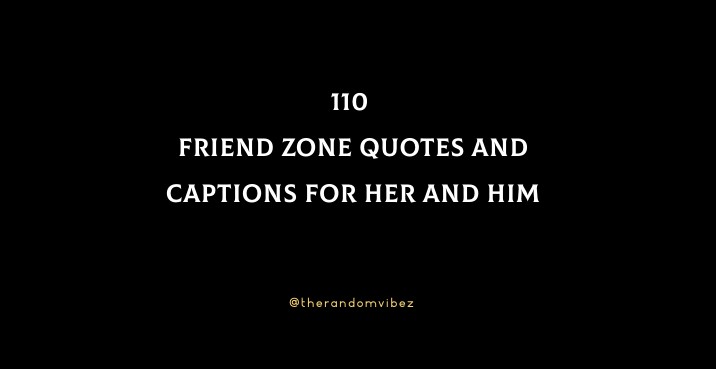 110 Friend Zone Quotes And Captions For Her And Him