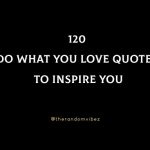 120 Do What You Love Quotes To Inspire You