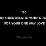 120 One Sided Relationship Quotes For Your One Way Love