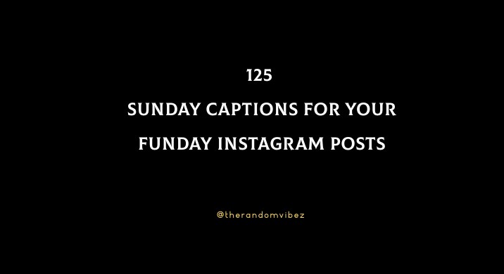 125 Sunday Captions For Your Funday Instagram Posts
