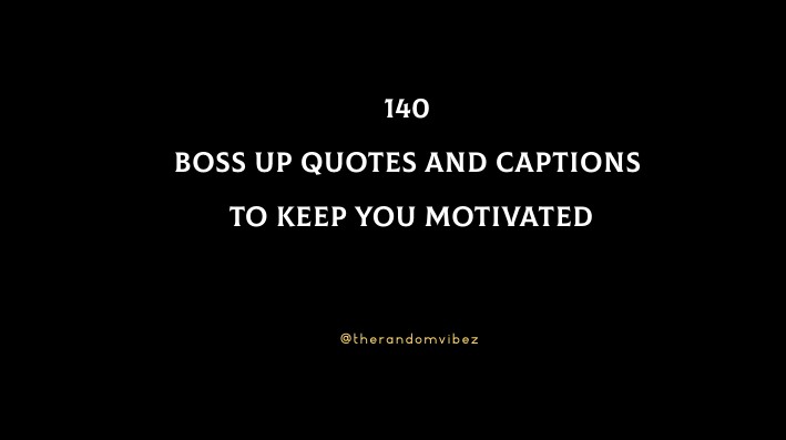 140 Boss Up Quotes And Captions To Keep You Motivated