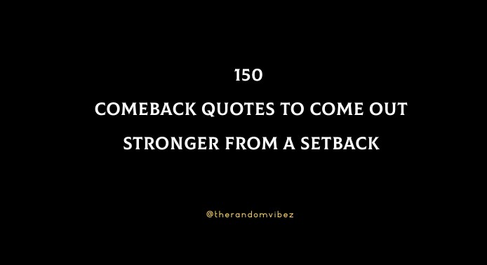 150 Comeback Quotes To Come Out Stronger From A Setback