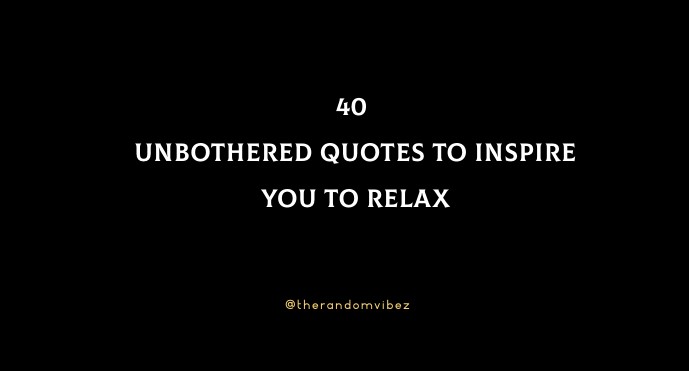 40 Unbothered Quotes To Inspire You To Relax