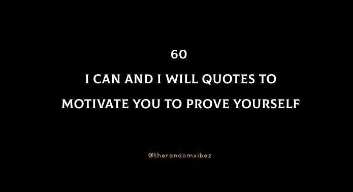 60 I Can And I Will Quotes To Motivate You To Prove Yourself