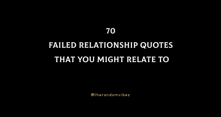 70 Failed Relationship Quotes That You Might Relate To