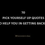 70 Pick Yourself Up Quotes To Help You In Getting Back Up