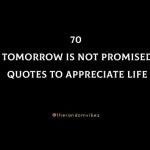 70 Tomorrow Is Not Promised Quotes To Appreciate Life