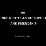 80 Cringe Quotes About Love, Life, And Friendship