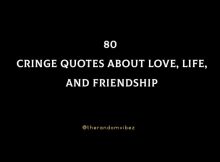 80 Cringe Quotes About Love, Life, And Friendship