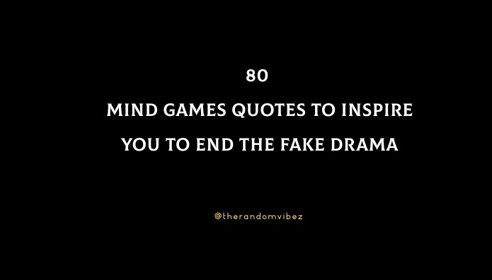 80 Mind Games Quotes To Inspire You To End The Fake Drama