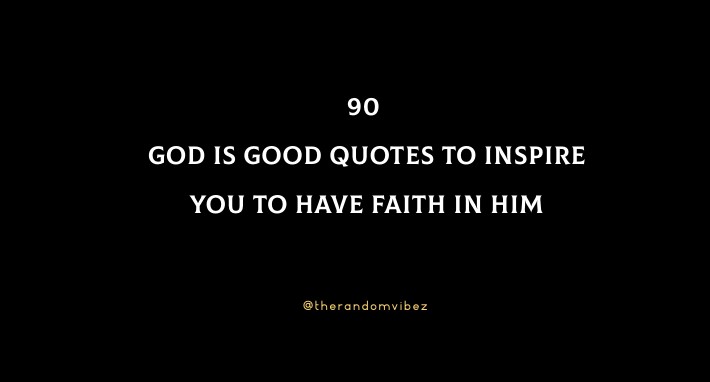 90 God Is Good Quotes To Inspire You To Have Faith in Him