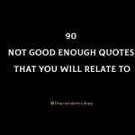 90 Not Good Enough Quotes That You Will Relate To