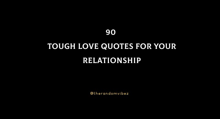 90 Tough Love Quotes For Your Relationship