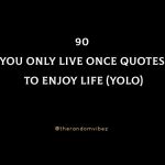 90 You Only Live Once Quotes To Enjoy Life (YOLO)