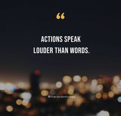 Actions Speak Louder Than Words Quotes