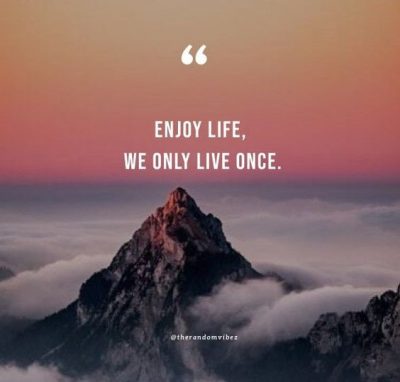 enjoy life you only live once quotes