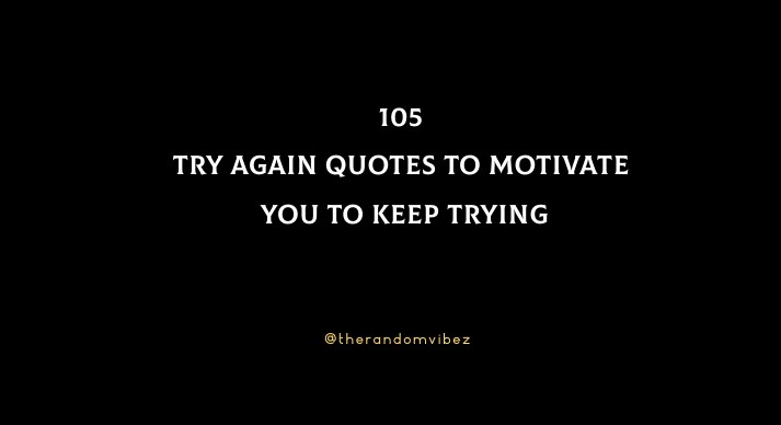 105 Try Again Quotes To Motivate You To Keep Trying