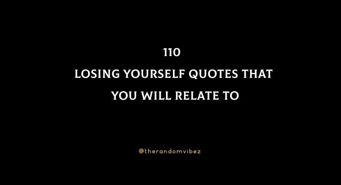 110 Losing Yourself Quotes That You Will Relate To
