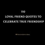 110 Loyal Friend Quotes To Celebrate True Friendship