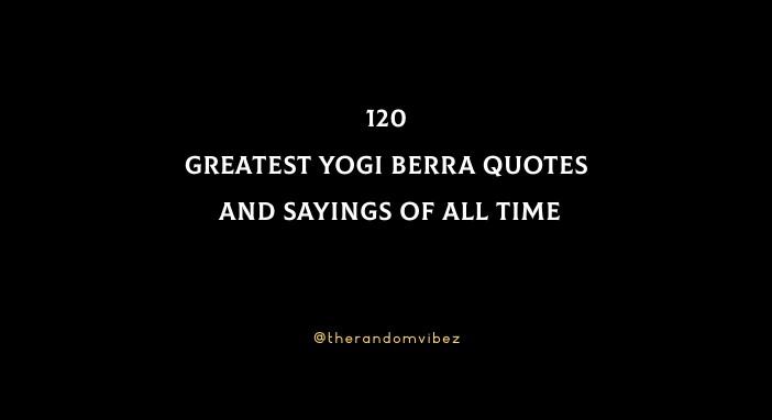 120 Greatest Yogi Berra Quotes And Sayings Of All Time