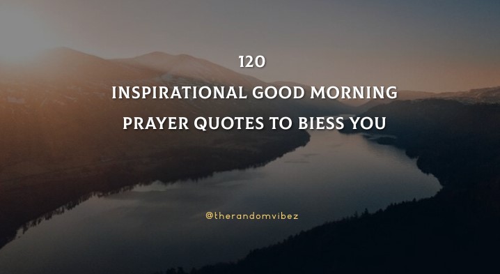 120 Inspirational Good Morning Prayer Quotes To BIess You