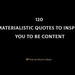 120 Materialistic Quotes To Inspire You To Be Content