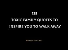 125 Toxic Family Quotes To Inspire You To Walk Away