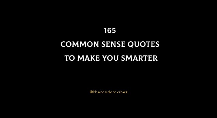 165 Common Sense Quotes To Make You Smarter