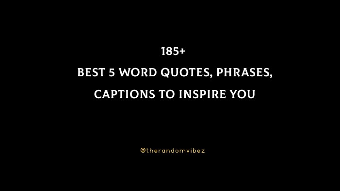 185+ Best 5 Word Quotes, Phrases, Captions To Inspire You