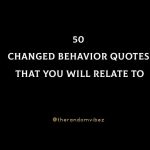 50 Changed Behavior Quotes That You Will Relate To