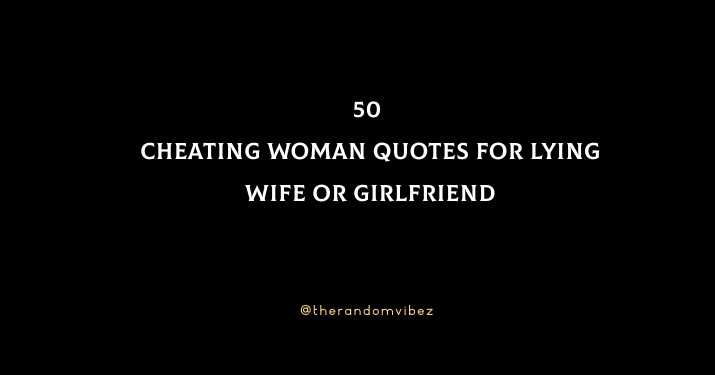 50 Cheating Woman Quotes For Lying Wife Or Girlfriend