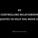 60 Controlling Relationship Quotes To Help You Move On