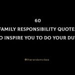 60 Family Responsibility Quotes To Inspire You To Do Your Duty