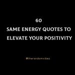 60 Same Energy Quotes To Elevate Your Positivity